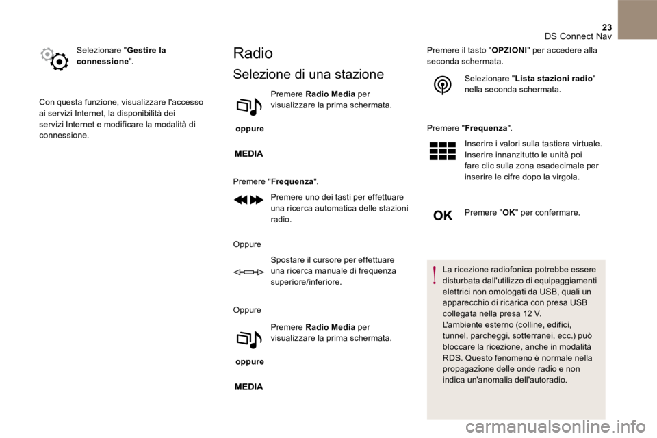 CITROEN DS5 2016 Libretti Di Uso E manutenzione (in Italian) 23 DS Connect Nav
Selezionare " Gestire la connessione ".
Con questa funzione, visualizzare laccesso ai ser vizi Internet, la disponibilità dei ser vizi Internet e modificare la modalità di CITROEN DS5 2016 Libretti Di Uso E manutenzione (in Italian) 23 DS Connect Nav
Selezionare " Gestire la connessione ".
Con questa funzione, visualizzare laccesso ai ser vizi Internet, la disponibilità dei ser vizi Internet e modificare la modalità di