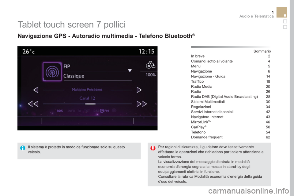 CITROEN DS5 2016 Libretti Di Uso E manutenzione (in Italian) 1 Audio e Telematica
Tablet touch screen 7 pollici
Navigazione GPS - Autoradio multimedia - Telefono Bluetooth ®
Sommario
In breve 2
Comandi sotto al volante 4
Menu 5
CITROEN DS5 2016 Libretti Di Uso E manutenzione (in Italian) 1 Audio e Telematica
Tablet touch screen 7 pollici
Navigazione GPS - Autoradio multimedia - Telefono Bluetooth ®
Sommario
In breve 2
Comandi sotto al volante 4
Menu 5