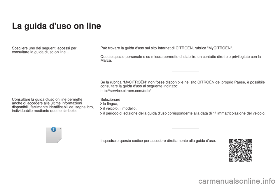 CITROEN DS5 2015 Libretti Di Uso E manutenzione (in Italian) DS5_it_Chap00_couv-debut_ed01-2015
La guida d'uso on line
Se la rubrica "MyCITROËN" non fosse disponibile nel sito CITROËN del proprio Paese, è possibile
consultare la guida d'uso CITROEN DS5 2015 Libretti Di Uso E manutenzione (in Italian) DS5_it_Chap00_couv-debut_ed01-2015
La guida d'uso on line
Se la rubrica "MyCITROËN" non fosse disponibile nel sito CITROËN del proprio Paese, è possibile
consultare la guida d'uso