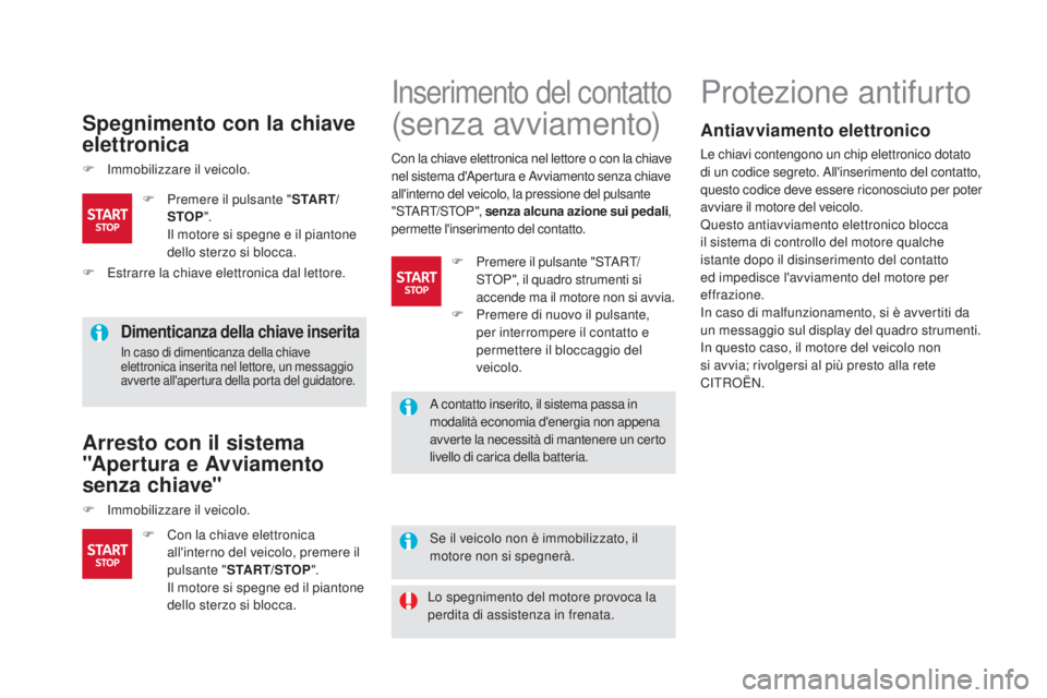 CITROEN DS5 2015 Libretti Di Uso E manutenzione (in Italian) DS5_it_Chap04_conduite_ed01-2015
Spegnimento con la chiave
elettronica
F Immobilizzare il veicolo.
dimenticanza della chiave inserita
In caso di dimenticanza della chiave
elettronica inserita nel le CITROEN DS5 2015 Libretti Di Uso E manutenzione (in Italian) DS5_it_Chap04_conduite_ed01-2015
Spegnimento con la chiave
elettronica
F Immobilizzare il veicolo.
dimenticanza della chiave inserita
In caso di dimenticanza della chiave
elettronica inserita nel le