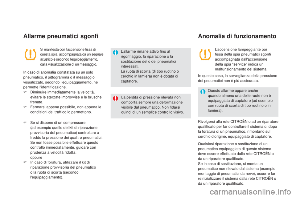 CITROEN DS5 2015  Libretti Di Uso E manutenzione (in Italian) DS5_it_Chap04_conduite_ed01-2015
Allarme pneumatici sgonfi
Si manifesta con l'accensione fissa di 
questa spia, accompagnata da un segnale 
acustico e secondo l'equipaggiamento, 
dalla visuali