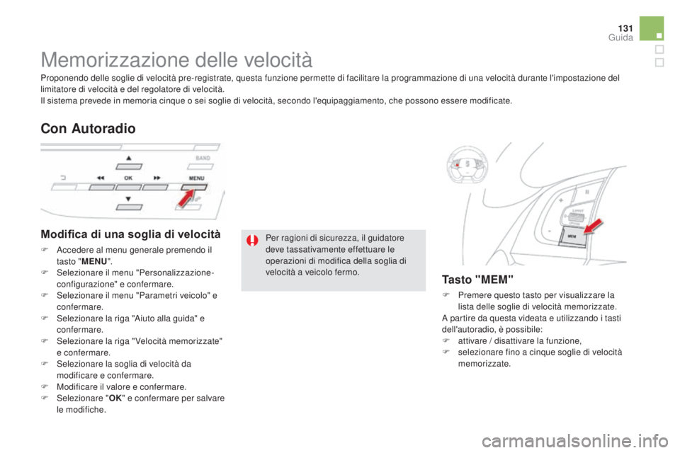 CITROEN DS5 2015  Libretti Di Uso E manutenzione (in Italian) 131
DS5_it_Chap04_conduite_ed01-2015
Memorizzazione delle velocità
Modifica di una soglia di velocità
F Accedere al menu generale premendo il tasto " MENU ".
F
 
Sel
 ezionare il menu "P