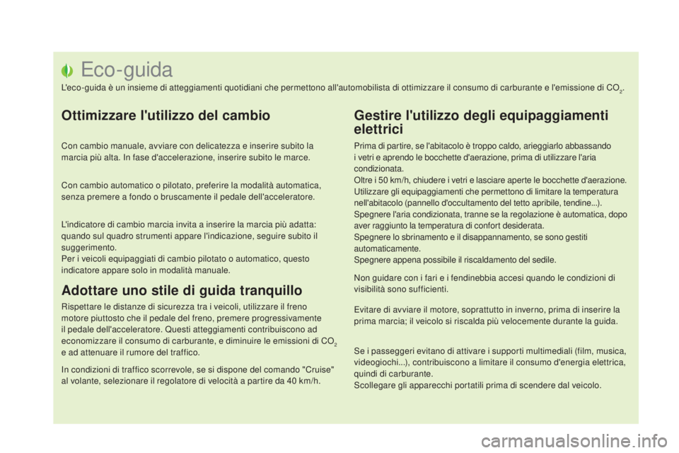 CITROEN DS5 2015  Libretti Di Uso E manutenzione (in Italian) Eco- guida
L'eco-guida è un insieme di atteggiamenti quotidiani che permettono all'automobilista di ottimizzare il consumo di carburante e l'emissione di CO2.
Ottimizzare l'utilizzo d