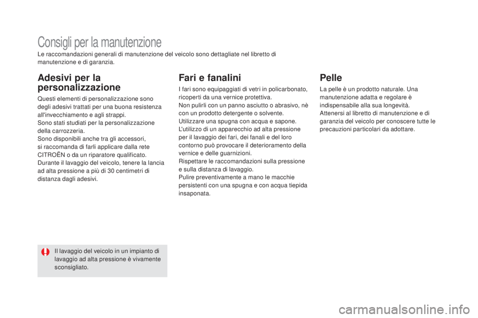 CITROEN DS5 2015  Libretti Di Uso E manutenzione (in Italian) DS5_it_Chap08_info-pratiques_ed01-2015
Consigli per la manutenzione
Adesivi per la 
personalizzazione
Questi elementi di personalizzazione sono 
degli adesivi trattati per una buona resistenza 
all