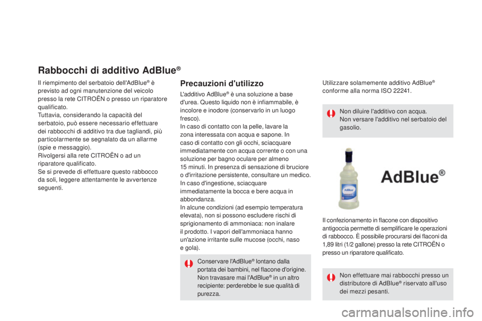 CITROEN DS5 2015  Libretti Di Uso E manutenzione (in Italian) DS5_it_Chap09_verifications_ed01-2015
Rabbocchi di additivo AdBlue®
Il riempimento del serbatoio dell'AdBlue® è 
previsto ad ogni manutenzione del veicolo 
presso la rete CITROËN o presso un r
