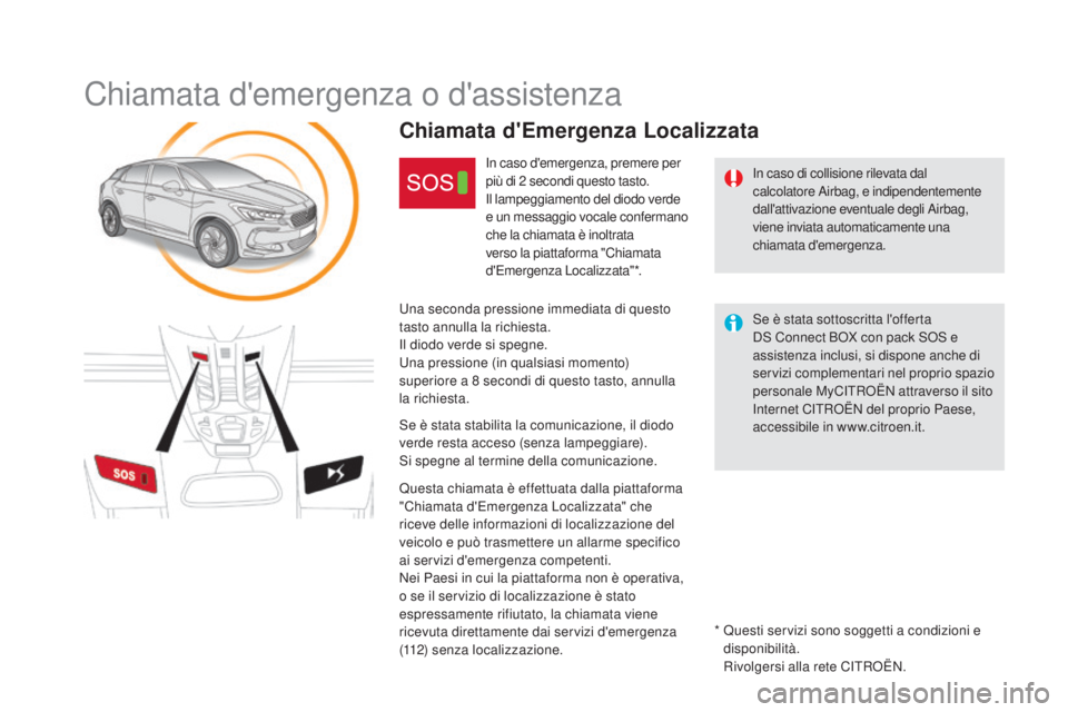 CITROEN DS5 2015  Libretti Di Uso E manutenzione (in Italian) DS5_it_Chap11b_BTA_ed01-2015
Chiamata d'emergenza o d'assistenza
In caso di collisione rilevata dal 
calcolatore Airbag, e indipendentemente 
dall'attivazione eventuale degli Airbag, 
vien