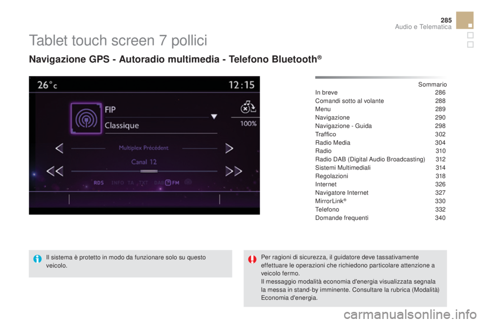 CITROEN DS5 2015  Libretti Di Uso E manutenzione (in Italian) 285
DS5_it_Chap11c_SMEGplus_ed01-2015
Tablet touch screen 7 pollici
Navigazione gPS - Autoradio multimedia - Telefono Bluetooth®
Sommario
In breve
 2 86
Comandi sotto al volante
 
2
 88
Menu
 

289
N