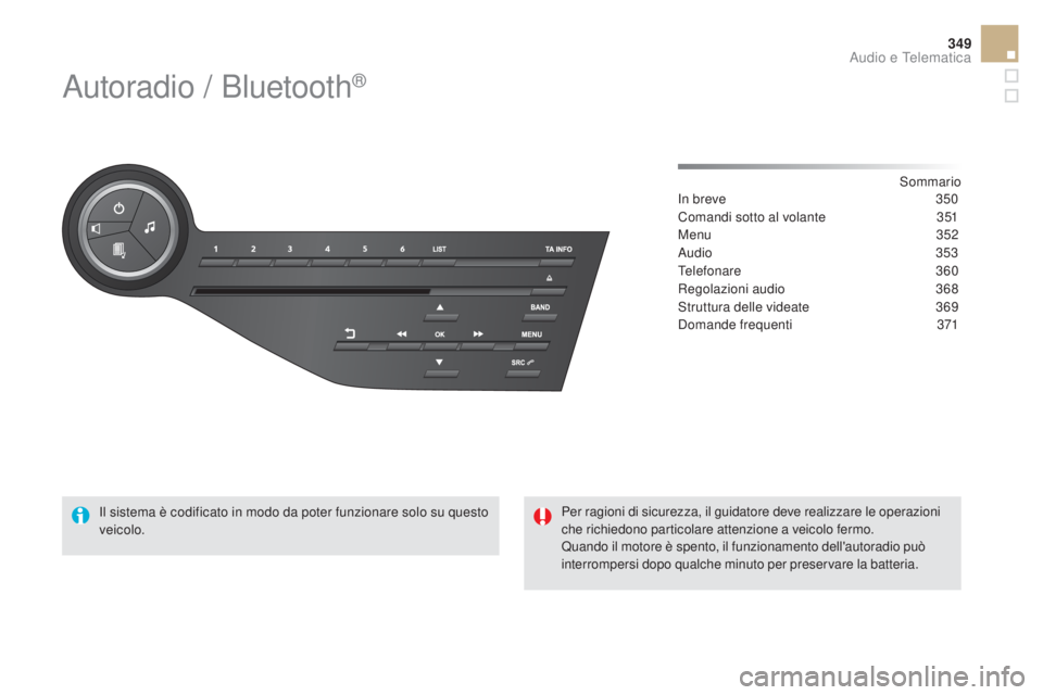 CITROEN DS5 2015  Libretti Di Uso E manutenzione (in Italian) 349
DS5_it_Chap11d_RD5_ed01-2015
Autoradio / Bluetooth®
Sommario
In breve
 3 50
Comandi sotto al volante
 
3
 51
Menu
  352
Audio
  353
Telefonare
 3

60
Regolazioni audio
 3

68
Struttura delle vide