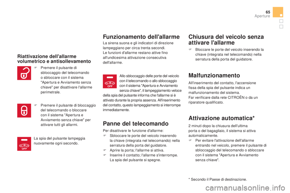 CITROEN DS5 2015  Libretti Di Uso E manutenzione (in Italian) OFF
OFF
65
DS5_it_Chap02_ouvertures_ed01-2015
Riattivazione dell'allarme 
volumetrico e antisollevamento
Funzionamento dell'allarme
La sirena suona e gli indicatori di direzione 
lampeggiano p