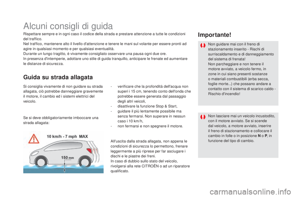 CITROEN DS5 2015  Libretti Di Uso E manutenzione (in Italian) DS5_it_Chap04_conduite_ed01-2015
Alcuni consigli di guida
Rispettare sempre e in ogni caso il codice della strada e prestare attenzione a tutte le condizioni 
del traffico.
Nel traffico, mantenere alt