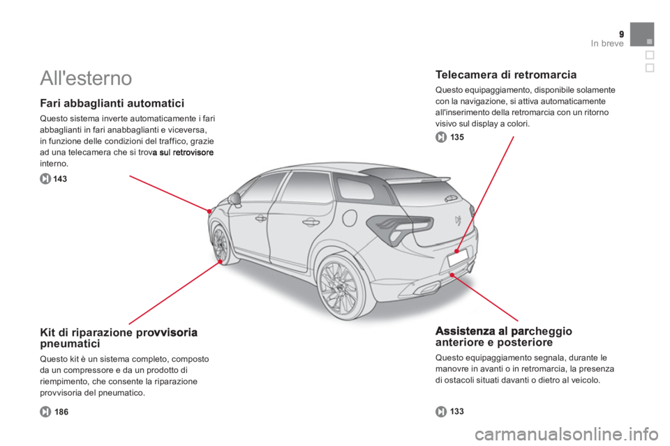 CITROEN DS5 2013 Libretti Di Uso E manutenzione (in Italian) In breve
Fari abbaglianti automatici
Questo sistema inverte automaticamente i fari
abbaglianti in fari anabbaglianti e viceversa,
in funzione delle condizioni del traffico, grazie ad una teleca CITROEN DS5 2013 Libretti Di Uso E manutenzione (in Italian) In breve
Fari abbaglianti automatici
Questo sistema inverte automaticamente i fari
abbaglianti in fari anabbaglianti e viceversa,
in funzione delle condizioni del traffico, grazie ad una teleca