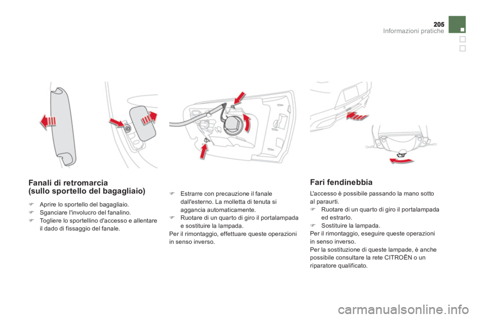 CITROEN DS5 2013  Libretti Di Uso E manutenzione (in Italian) Informazioni pratiche
   Fanali di retromarcia (sullo sportello del bagagliaio) �) 
  Estrarre con precauzione il fanaledallesterno. La molletta di tenuta siaggancia automaticamente.�) 
  Ruotare di 