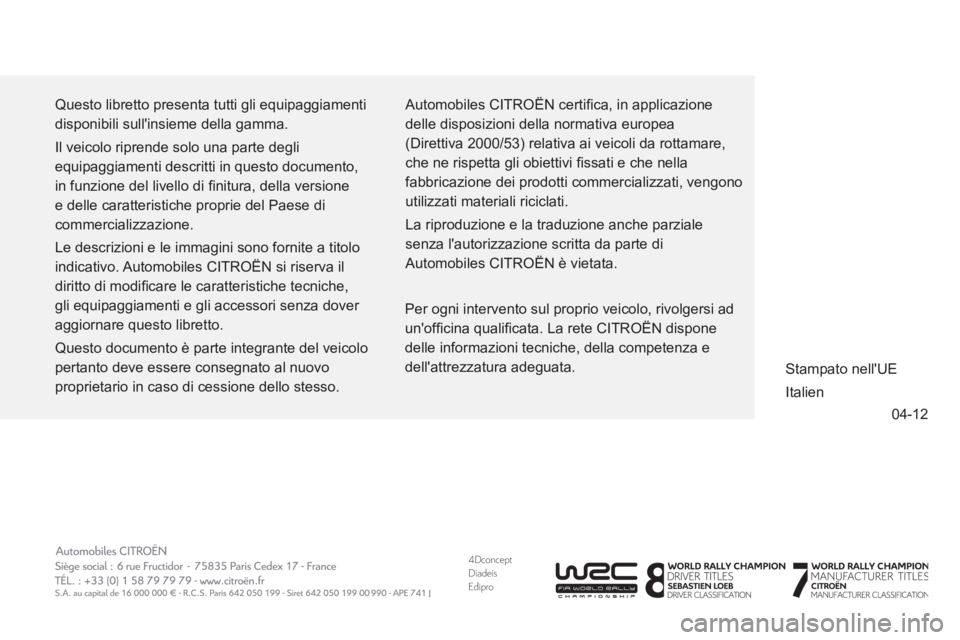 CITROEN DS5 2013 Libretti Di Uso E manutenzione (in Italian) 4DconceptDiadeisEdipro
04-12
Questo libretto presenta tutti gli equipaggiamenti
disponibili sullinsieme della gamma.
Il veicolo riprende solo una parte degli
equipaggiamenti descritti in quest CITROEN DS5 2013 Libretti Di Uso E manutenzione (in Italian) 4DconceptDiadeisEdipro
04-12
Questo libretto presenta tutti gli equipaggiamenti
disponibili sullinsieme della gamma.
Il veicolo riprende solo una parte degli
equipaggiamenti descritti in quest