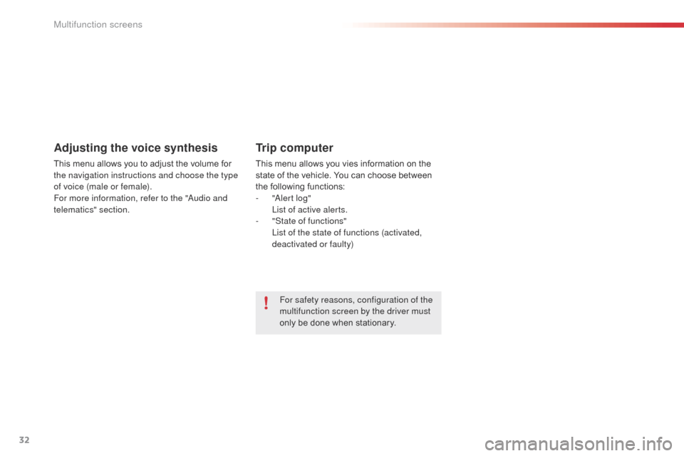 Citroen C3 PICASSO 2014 1.G Owners Manual 32
C3Picasso_en_Chap02_ecran-multifonction_ed01-2014
Adjusting the voice synthesis
This menu allows you to adjust the volume for
the navigation instructions and choose the type
of voice (male or fem Citroen C3 PICASSO 2014 1.G Owners Manual 32
C3Picasso_en_Chap02_ecran-multifonction_ed01-2014
Adjusting the voice synthesis
This menu allows you to adjust the volume for
the navigation instructions and choose the type
of voice (male or fem