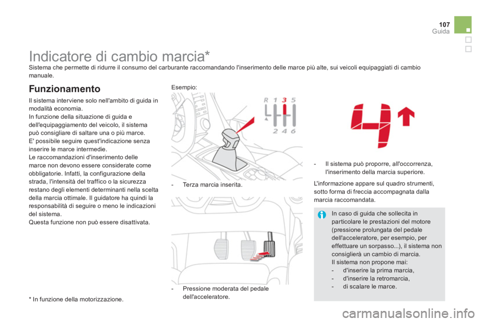 CITROEN DS5 2012  Libretti Di Uso E manutenzione (in Italian) 107
Guida
   
 
 
 
 
 
 
 
 
 
 
Indicatore di cambio marcia *   Sistema che permette di ridurre il consumo del carburante raccomandando linserimento delle marce più alte, sui veicoli equipaggiati 