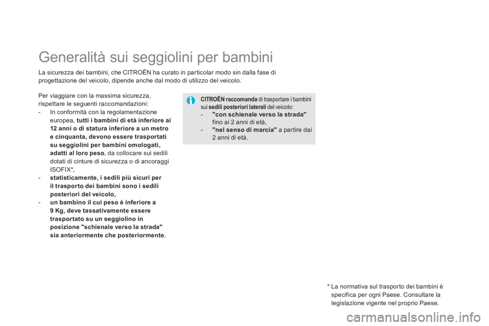 CITROEN DS5 2012 Libretti Di Uso E manutenzione (in Italian)
Generalità sui seggiolini per bambini
Per viaggiare con la massima sicurezza, rispettare le seguenti raccomandazioni:
- In conformità con la regolamentazione
europea, tut CITROEN DS5 2012 Libretti Di Uso E manutenzione (in Italian)
Generalità sui seggiolini per bambini
Per viaggiare con la massima sicurezza, rispettare le seguenti raccomandazioni:
- In conformità con la regolamentazione
europea, tut