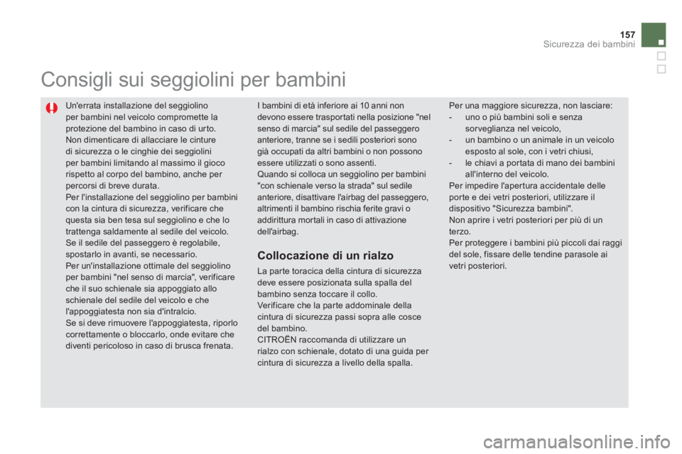 CITROEN DS5 2012 Libretti Di Uso E manutenzione (in Italian) 157
Sicurezza dei bambini
Unerrata installazione del seggiolino
per bambini nel veicolo compromette la protezione del bambino in caso di ur to. Non dimenticare di allacciare le cinture di sicurezz CITROEN DS5 2012 Libretti Di Uso E manutenzione (in Italian) 157
Sicurezza dei bambini
Unerrata installazione del seggiolino
per bambini nel veicolo compromette la protezione del bambino in caso di ur to. Non dimenticare di allacciare le cinture di sicurezz