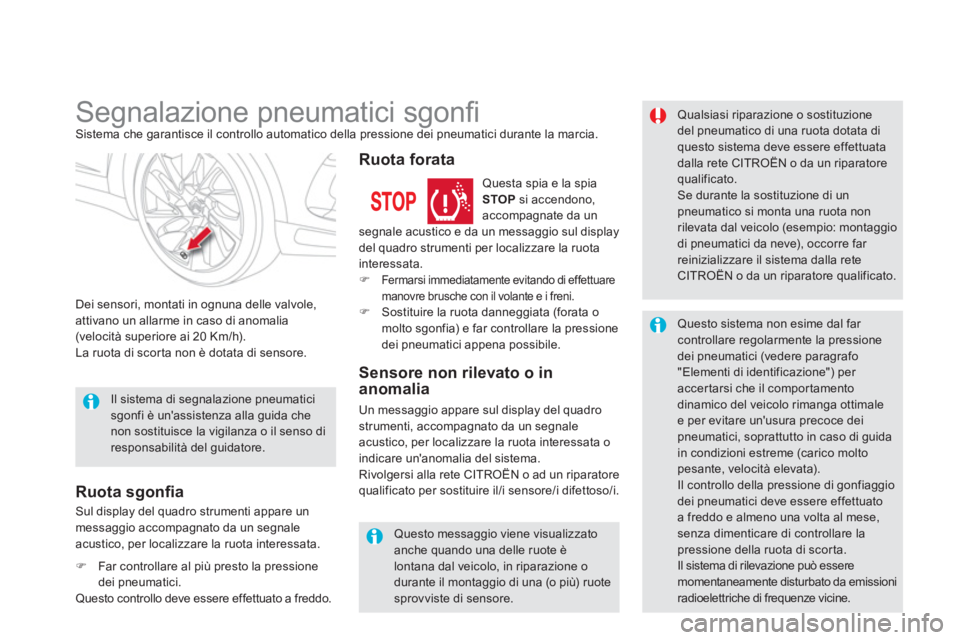 CITROEN DS5 2012  Libretti Di Uso E manutenzione (in Italian)    
 
 
 
 
 
 
 
Segnalazione pneumatici sgonﬁ  Sistema che garantisce il controllo automatico della pressione dei pneumatici durante la marcia.
Dei sensori, montati in o
gnuna delle valvole, attiv