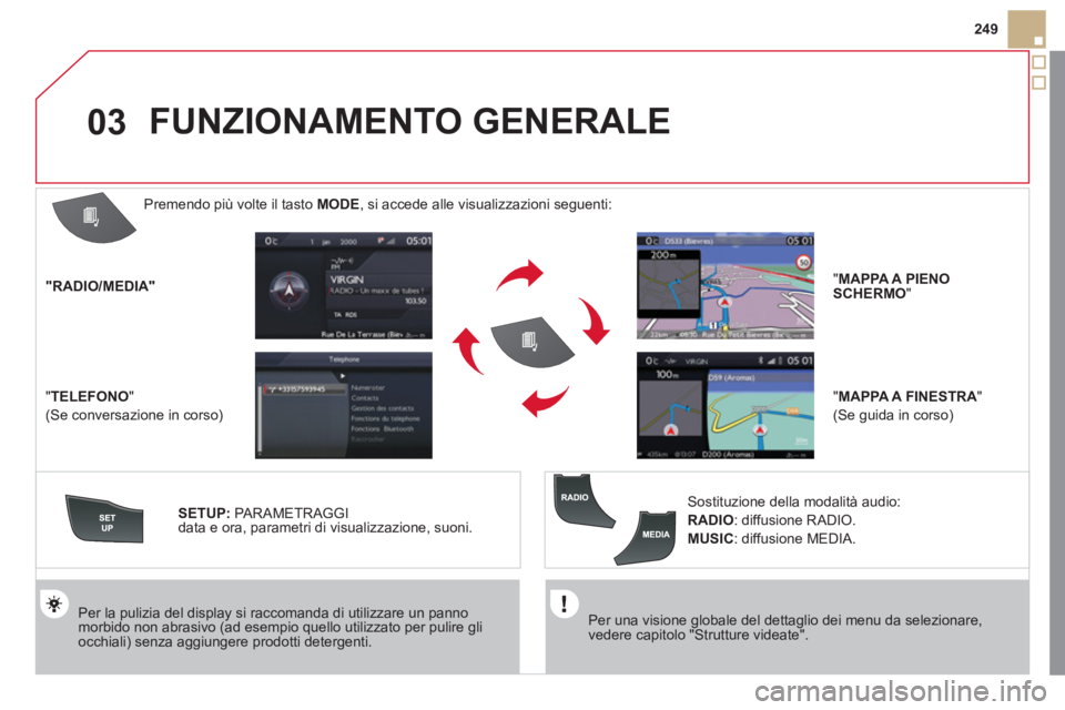 CITROEN DS5 2012 Libretti Di Uso E manutenzione (in Italian) 03
249
Per una visione globale del dettaglio dei menu da selezionare,vedere capitolo "Strutture videate".
Per la pulizia del display si raccomanda di utilizzare un pannomorbido non abrasivo (ad CITROEN DS5 2012 Libretti Di Uso E manutenzione (in Italian) 03
249
Per una visione globale del dettaglio dei menu da selezionare,vedere capitolo "Strutture videate".
Per la pulizia del display si raccomanda di utilizzare un pannomorbido non abrasivo (ad