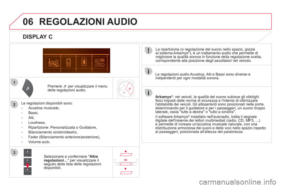 CITROEN DS5 2012  Libretti Di Uso E manutenzione (in Italian) 1
2
3
06
   Premere  �‘ 
 per visualizzare il menu
delle regolazioni audio.  
   
Le re
golazioni disponibili sono: 
   
 
-  
Acustica musicale,
 
 
-  Bassi,
 
 
-  Alti,
   
-  Loudness, 
   
-  
