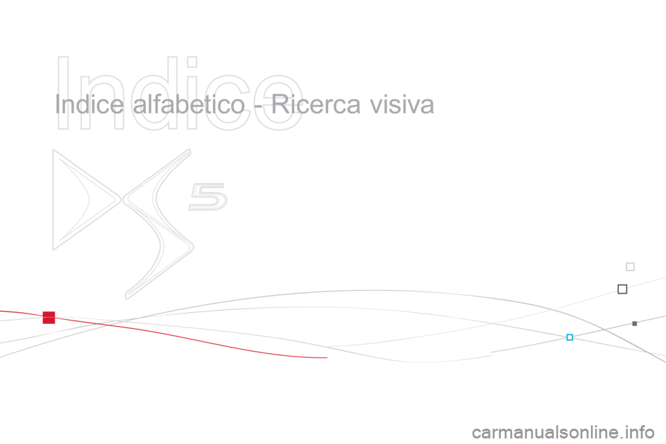 CITROEN DS5 2012 Libretti Di Uso E manutenzione (in Italian)
Indice
Indice alfabetico - Ricerca visiva CITROEN DS5 2012 Libretti Di Uso E manutenzione (in Italian)
Indice
Indice alfabetico - Ricerca visiva