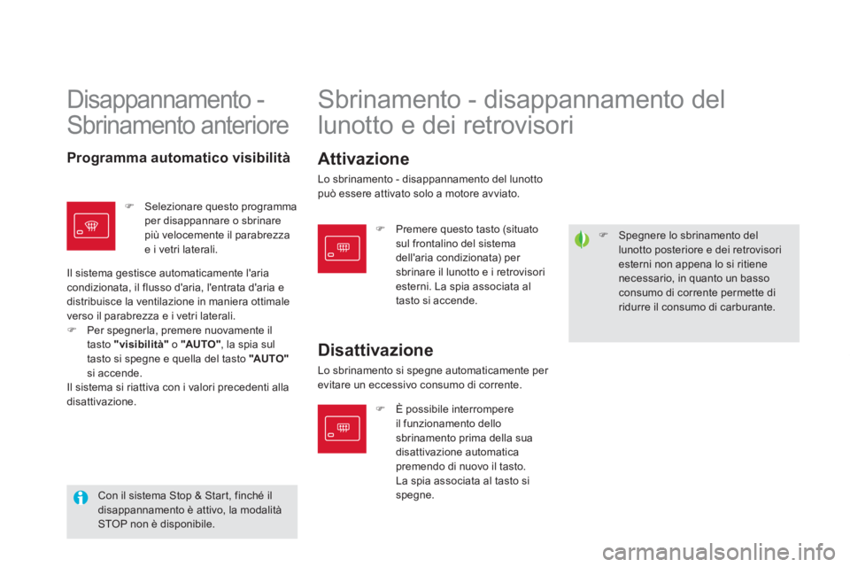 CITROEN DS5 2012  Libretti Di Uso E manutenzione (in Italian) �)   Spegnere lo sbrinamento del lunotto posteriore e dei retrovisoriesterni non appena lo si ritienenecessario, in quanto un bassoconsumo di corrente permette diridurre il consumo di carburante.
 
Di