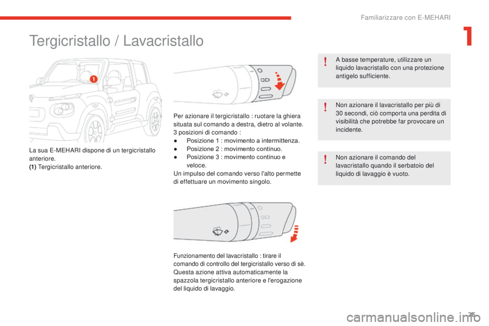CITROEN E-MEHARI 2017 Libretti Di Uso E manutenzione (in Italian) 25
e-mehari_it_Chap01_faite-connaissance_ed03-2016
A basse temperature, utilizzare un
liquido lavacristallo con una protezione
antigelo sufficiente.
Non azionare il lavacristallo per più di
30 se CITROEN E-MEHARI 2017 Libretti Di Uso E manutenzione (in Italian) 25
e-mehari_it_Chap01_faite-connaissance_ed03-2016
A basse temperature, utilizzare un
liquido lavacristallo con una protezione
antigelo sufficiente.
Non azionare il lavacristallo per più di
30 se