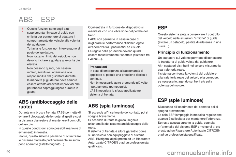 CITROEN E-MEHARI 2017 Libretti Di Uso E manutenzione (in Italian) 40
e-mehari_it_Chap02_conduite_ed03-2016
ABS – ESP
Queste funzioni sono degli aiuti
supplementari in caso di guida con
criticità per permettere di adattare il
comportamento del veicolo alla volo CITROEN E-MEHARI 2017 Libretti Di Uso E manutenzione (in Italian) 40
e-mehari_it_Chap02_conduite_ed03-2016
ABS – ESP
Queste funzioni sono degli aiuti
supplementari in caso di guida con
criticità per permettere di adattare il
comportamento del veicolo alla volo