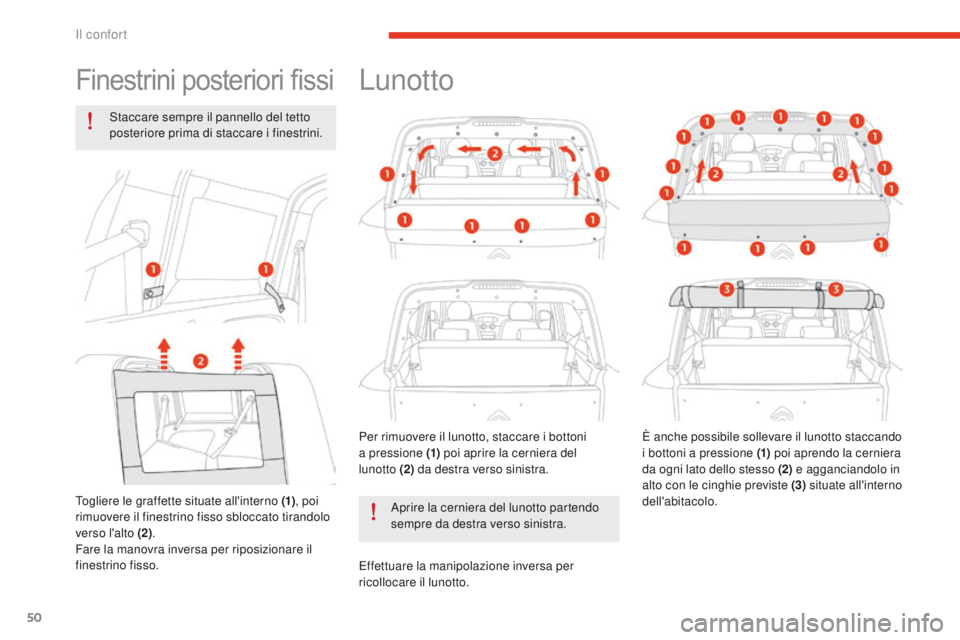 CITROEN E-MEHARI 2017  Libretti Di Uso E manutenzione (in Italian) 50
e-mehari_it_Chap03_confort_ed03-2016
Finestrini posteriori fissi
Staccare sempre il pannello del tetto 
posteriore prima di staccare i finestrini.
Togliere le graffette situate all'interno (1) 