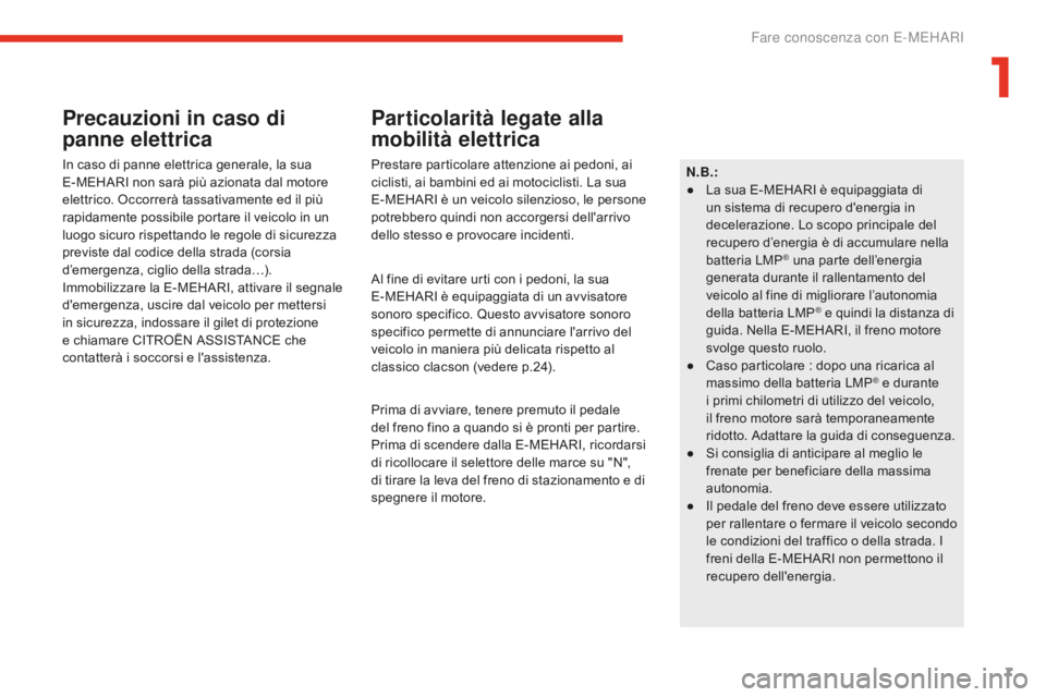 CITROEN E-MEHARI 2016 Libretti Di Uso E manutenzione (in Italian) 7
e-mehari_it_Chap01_faite-connaissance_ed02-2016
Precauzioni in caso di
panne elettrica
In caso di panne elettrica generale, la sua
E-MEHARI non sarà più azionata dal motore
elettrico. Occorrer CITROEN E-MEHARI 2016 Libretti Di Uso E manutenzione (in Italian) 7
e-mehari_it_Chap01_faite-connaissance_ed02-2016
Precauzioni in caso di
panne elettrica
In caso di panne elettrica generale, la sua
E-MEHARI non sarà più azionata dal motore
elettrico. Occorrer