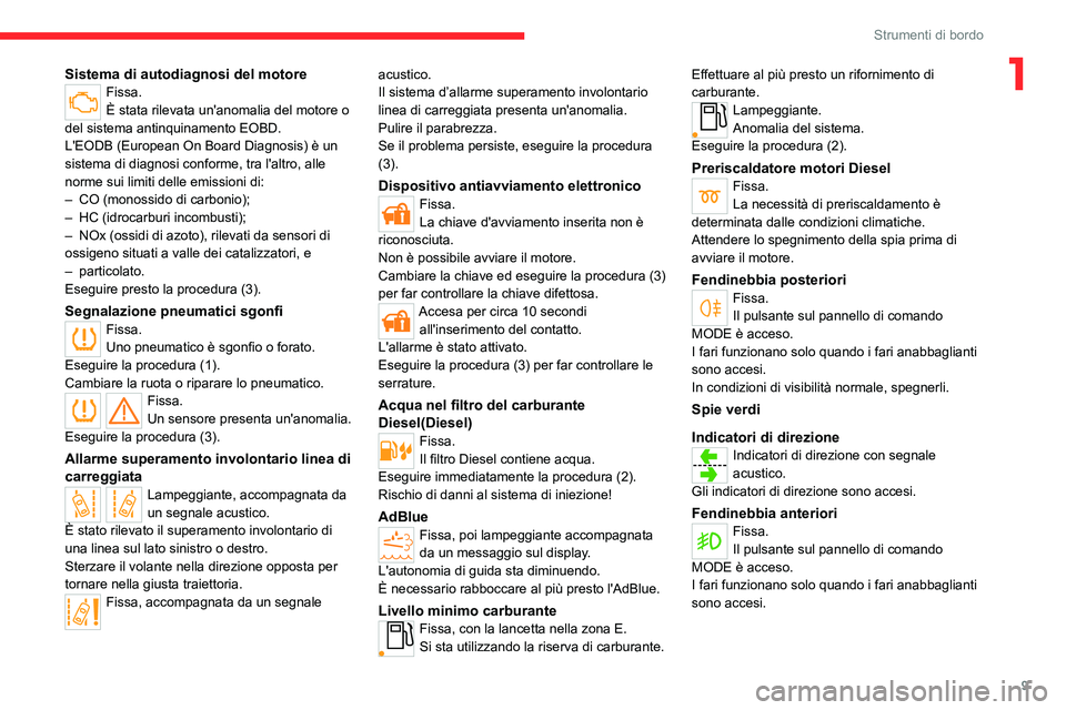 CITROEN JUMPER 2020  Libretti Di Uso E manutenzione (in Italian) 9
Strumenti di bordo
1Sistema di autodiagnosi del motoreFissa.
È stata rilevata un'anomalia del motore o 
del sistema antinquinamento EOBD.
L'EODB (European On Board Diagnosis) è un 
sistema