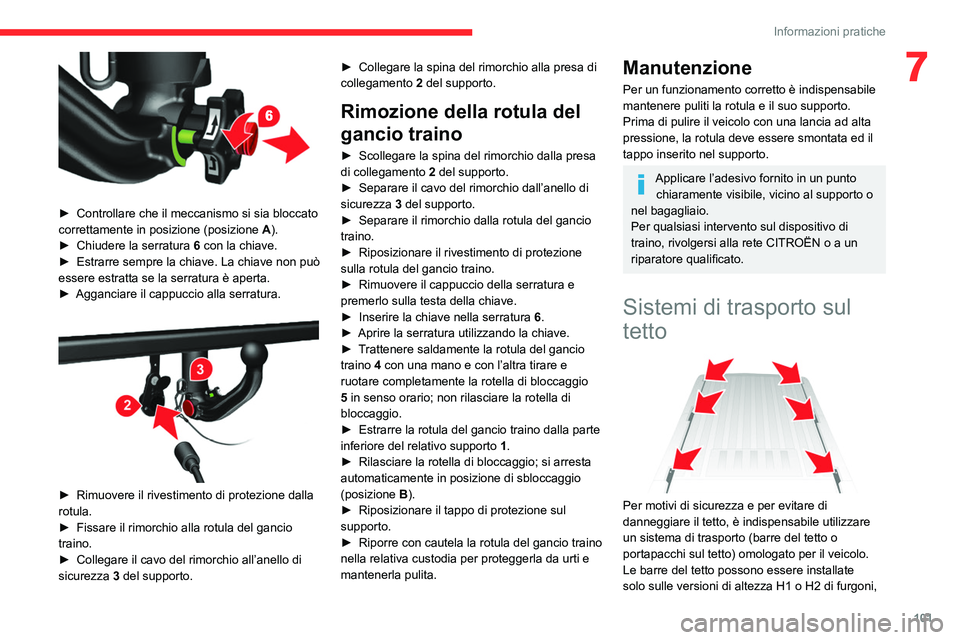 CITROEN JUMPER 2020  Libretti Di Uso E manutenzione (in Italian) 101
Informazioni pratiche
7
 
► Controllare che il meccanismo si sia bloccato 
correttamente in posizione (posizione  A).
►  Chiudere la serratura  6 con la chiave.
►  Estrarre sempre la chiave.