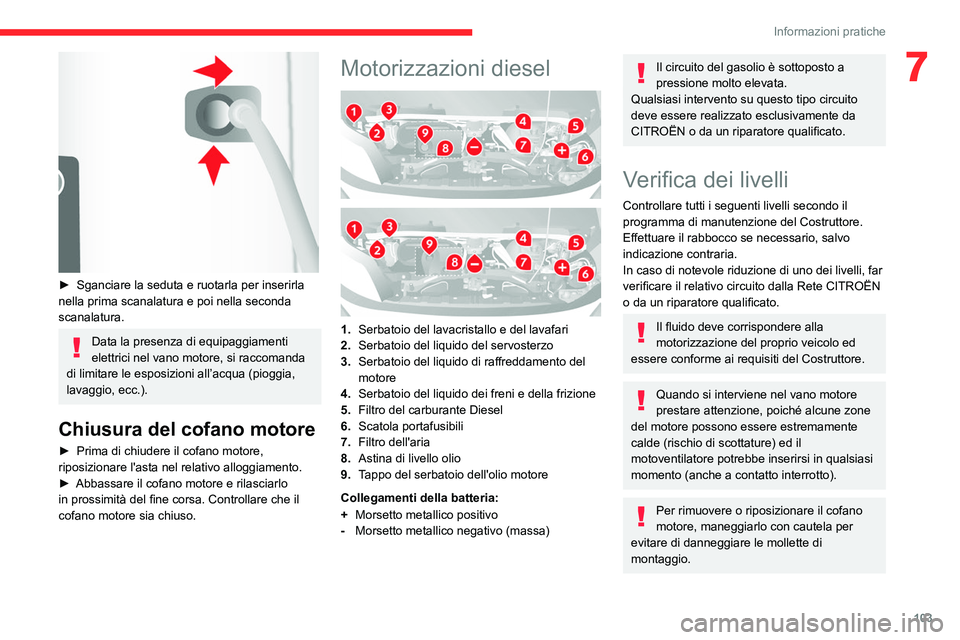 CITROEN JUMPER 2020  Libretti Di Uso E manutenzione (in Italian) 103
Informazioni pratiche
7
 
► Sganciare la seduta e ruotarla per inserirla 
nella prima scanalatura e poi nella seconda 
scanalatura.
Data la presenza di equipaggiamenti 
elettrici nel vano motore