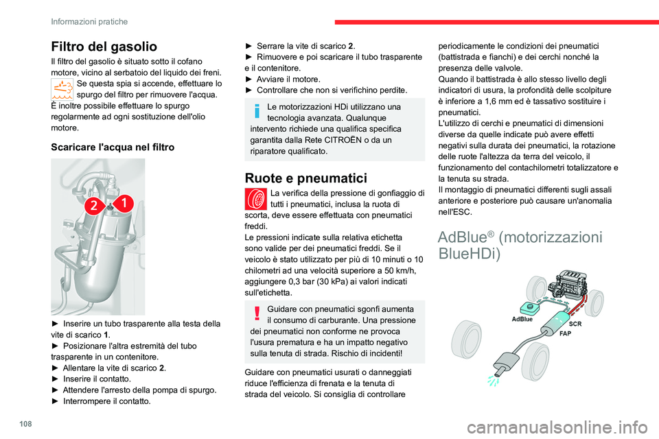 CITROEN JUMPER 2020  Libretti Di Uso E manutenzione (in Italian) 108
Informazioni pratiche
Filtro del gasolio
Il filtro del gasolio è situato sotto il cofano 
motore, vicino al serbatoio del liquido dei freni.
Se questa spia si accende, effettuare lo 
spurgo del f