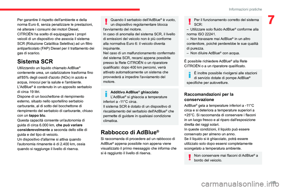 CITROEN JUMPER 2020  Libretti Di Uso E manutenzione (in Italian) 109
Informazioni pratiche
7Per garantire il rispetto dell'ambiente e della 
norma Euro 6, senza penalizzare le prestazioni, 
né alterare i consumi dei motori Diesel, 
CITROËN ha scelto di equipa