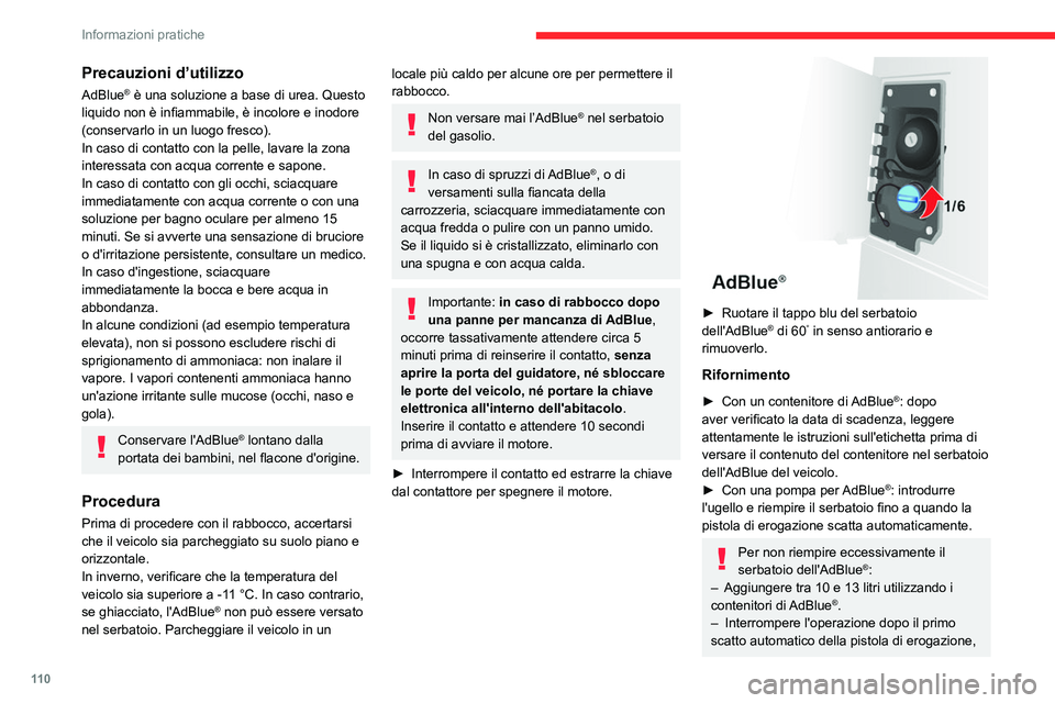 CITROEN JUMPER 2020  Libretti Di Uso E manutenzione (in Italian) 11 0
Informazioni pratiche
Precauzioni d’utilizzo
AdBlue® è una soluzione a base di urea. Questo 
liquido non è infiammabile, è incolore e inodore 
(conservarlo in un luogo fresco).
In caso di c