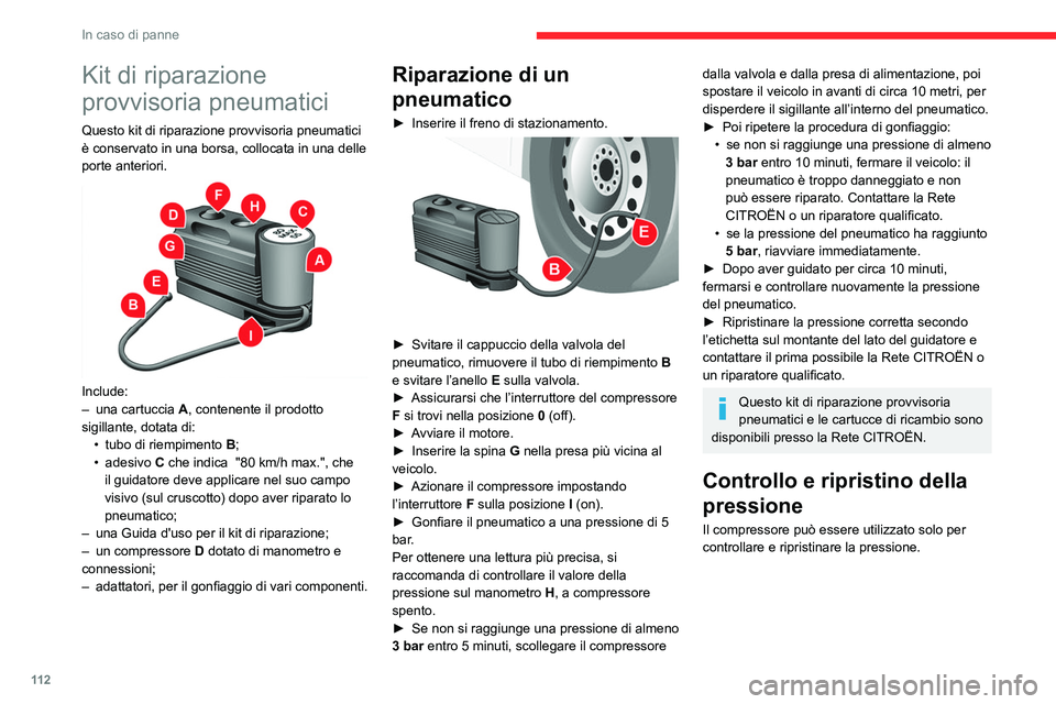 CITROEN JUMPER 2020  Libretti Di Uso E manutenzione (in Italian) 11 2
In caso di panne
Kit di riparazione 
provvisoria pneumatici
Questo kit di riparazione provvisoria pneumatici 
è conservato in una borsa, collocata in una delle 
porte anteriori.
 
 
Include:
–