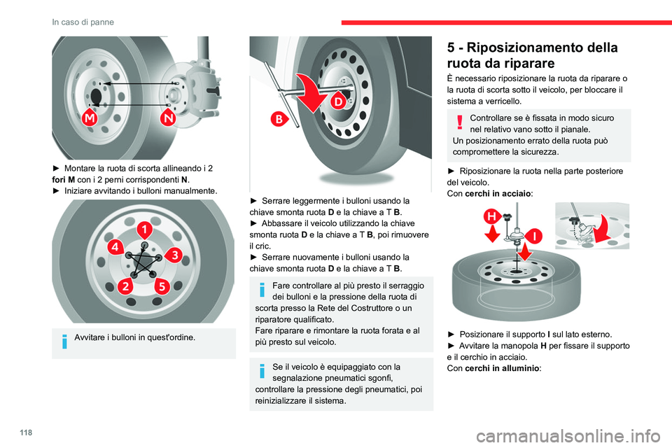 CITROEN JUMPER 2020  Libretti Di Uso E manutenzione (in Italian) 11 8
In caso di panne
 
► Montare la ruota di scorta allineando i 2 
fori M con i 2 perni corrispondenti  N.
►  Iniziare avvitando i bulloni manualmente.
 
 
Avvitare i bulloni in quest'ordine