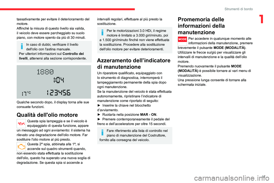 CITROEN JUMPER 2020 Libretti Di Uso E manutenzione (in Italian) 11
Strumenti di bordo
1tassativamente per evitare il deterioramento del
motore.
Affinché la misura di questo livello sia valida,
il veicolo deve essere parcheggiato su suolo
piano, con motore spen CITROEN JUMPER 2020 Libretti Di Uso E manutenzione (in Italian) 11
Strumenti di bordo
1tassativamente per evitare il deterioramento del
motore.
Affinché la misura di questo livello sia valida,
il veicolo deve essere parcheggiato su suolo
piano, con motore spen