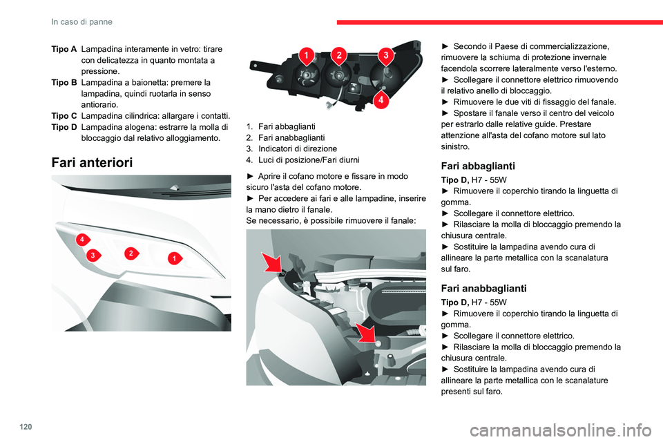 CITROEN JUMPER 2020 Libretti Di Uso E manutenzione (in Italian) 120
In caso di panne
Tipo ALampadina interamente in vetro: tirare
con delicatezza in quanto montata a
pressione.
Tipo B Lampadina a baionetta: premere la
lampadina, quindi ruotarla in senso
antior CITROEN JUMPER 2020 Libretti Di Uso E manutenzione (in Italian) 120
In caso di panne
Tipo ALampadina interamente in vetro: tirare
con delicatezza in quanto montata a
pressione.
Tipo B Lampadina a baionetta: premere la
lampadina, quindi ruotarla in senso
antior
