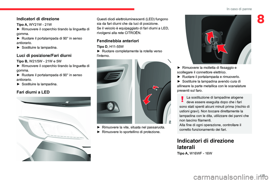 CITROEN JUMPER 2020 Libretti Di Uso E manutenzione (in Italian) 121
In caso di panne
8Indicatori di direzione
Tipo A, WY21W - 21W
► Rimuovere il coperchio tirando la linguetta di
gomma.
► Ruotare il portalampada di 90° in senso
antiorario.
► Sostituire CITROEN JUMPER 2020 Libretti Di Uso E manutenzione (in Italian) 121
In caso di panne
8Indicatori di direzione
Tipo A, WY21W - 21W
► Rimuovere il coperchio tirando la linguetta di
gomma.
► Ruotare il portalampada di 90° in senso
antiorario.
► Sostituire