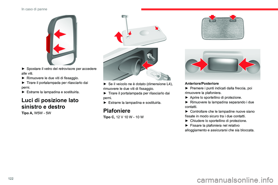 CITROEN JUMPER 2020 Libretti Di Uso E manutenzione (in Italian) 122
In caso di panne
► Spostare il vetro del retrovisore per accedere
alle viti.
► Rimuovere le due viti di fissaggio.
► Tirare il portalampada per rilasciarlo dai
perni.
► Estrarre la CITROEN JUMPER 2020 Libretti Di Uso E manutenzione (in Italian) 122
In caso di panne
► Spostare il vetro del retrovisore per accedere
alle viti.
► Rimuovere le due viti di fissaggio.
► Tirare il portalampada per rilasciarlo dai
perni.
► Estrarre la