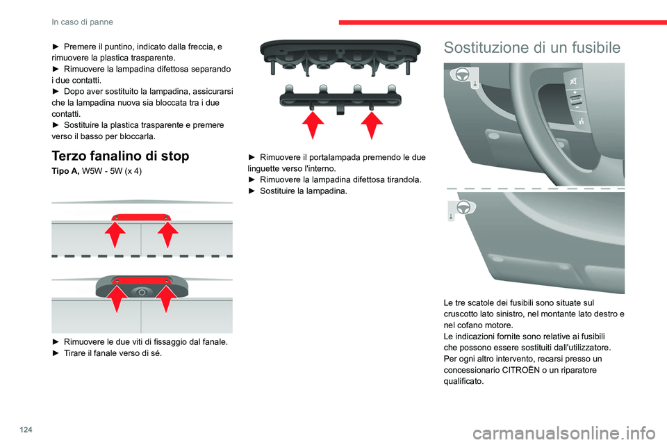 CITROEN JUMPER 2020 Libretti Di Uso E manutenzione (in Italian) 124
In caso di panne
► Premere il puntino, indicato dalla freccia, e
rimuovere la plastica trasparente.
► Rimuovere la lampadina difettosa separando
i due contatti.
► Dopo aver sostituito la CITROEN JUMPER 2020 Libretti Di Uso E manutenzione (in Italian) 124
In caso di panne
► Premere il puntino, indicato dalla freccia, e
rimuovere la plastica trasparente.
► Rimuovere la lampadina difettosa separando
i due contatti.
► Dopo aver sostituito la