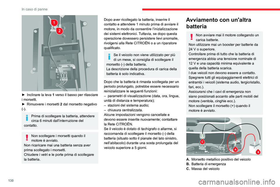 CITROEN JUMPER 2020 Libretti Di Uso E manutenzione (in Italian) 130
In caso di panne
► Inclinare la leva 1 verso il basso per rilasciare
i morsetti.
► Rimuovere i morsetti 2 dal morsetto negativo
(-).
Prima di scollegare la batteria, attendere
circa 6 CITROEN JUMPER 2020 Libretti Di Uso E manutenzione (in Italian) 130
In caso di panne
► Inclinare la leva 1 verso il basso per rilasciare
i morsetti.
► Rimuovere i morsetti 2 dal morsetto negativo
(-).
Prima di scollegare la batteria, attendere
circa 6