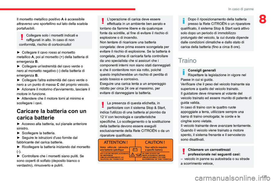 CITROEN JUMPER 2020 Libretti Di Uso E manutenzione (in Italian) 131
In caso di panne
8Il morsetto metallico positivo A è accessibile
attraverso uno sportellino sul lato della scatola
portafusibili.
Collegare solo i morsetti indicati e
raffigurati in alto. In c CITROEN JUMPER 2020 Libretti Di Uso E manutenzione (in Italian) 131
In caso di panne
8Il morsetto metallico positivo A è accessibile
attraverso uno sportellino sul lato della scatola
portafusibili.
Collegare solo i morsetti indicati e
raffigurati in alto. In c