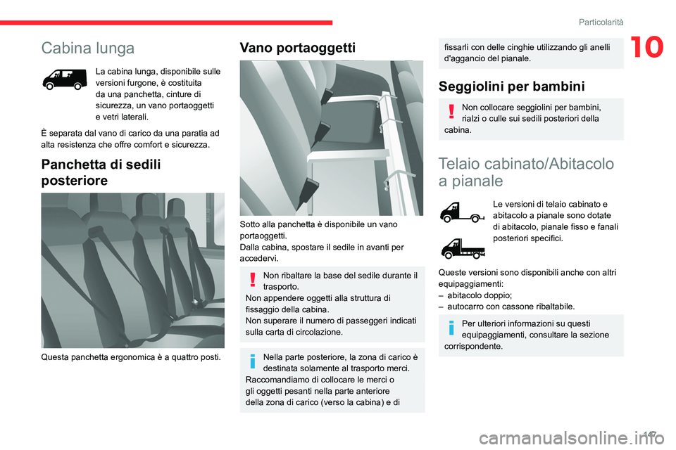 CITROEN JUMPER 2020  Libretti Di Uso E manutenzione (in Italian) 147
Particolarità
10Cabina lunga
La cabina lunga, disponibile sulle 
versioni furgone, è costituita 
da una panchetta, cinture di 
sicurezza, un vano portaoggetti 
e vetri laterali.
È separata dal 