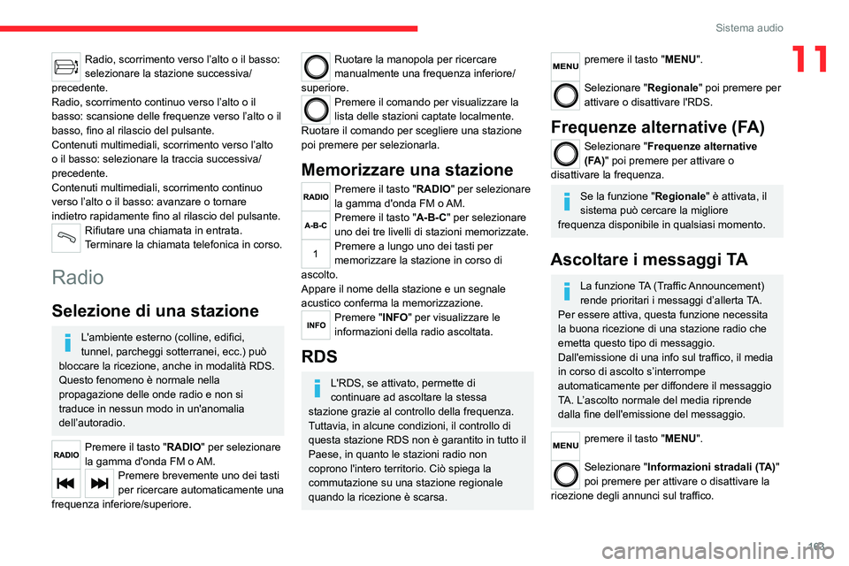 CITROEN JUMPER 2020  Libretti Di Uso E manutenzione (in Italian) 163
Sistema audio
11Radio, scorrimento verso l’alto o il basso: 
selezionare la stazione successiva/
precedente.
Radio, scorrimento continuo verso l’alto o il 
basso: scansione delle frequenze ver