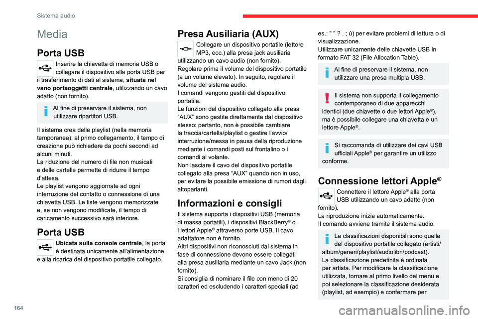 CITROEN JUMPER 2020  Libretti Di Uso E manutenzione (in Italian) 164
Sistema audio
Media
Porta USB
Inserire la chiavetta di memoria USB o 
collegare il dispositivo alla porta USB per 
il trasferimento di dati al sistema,  situata nel 
vano portaoggetti centrale, ut