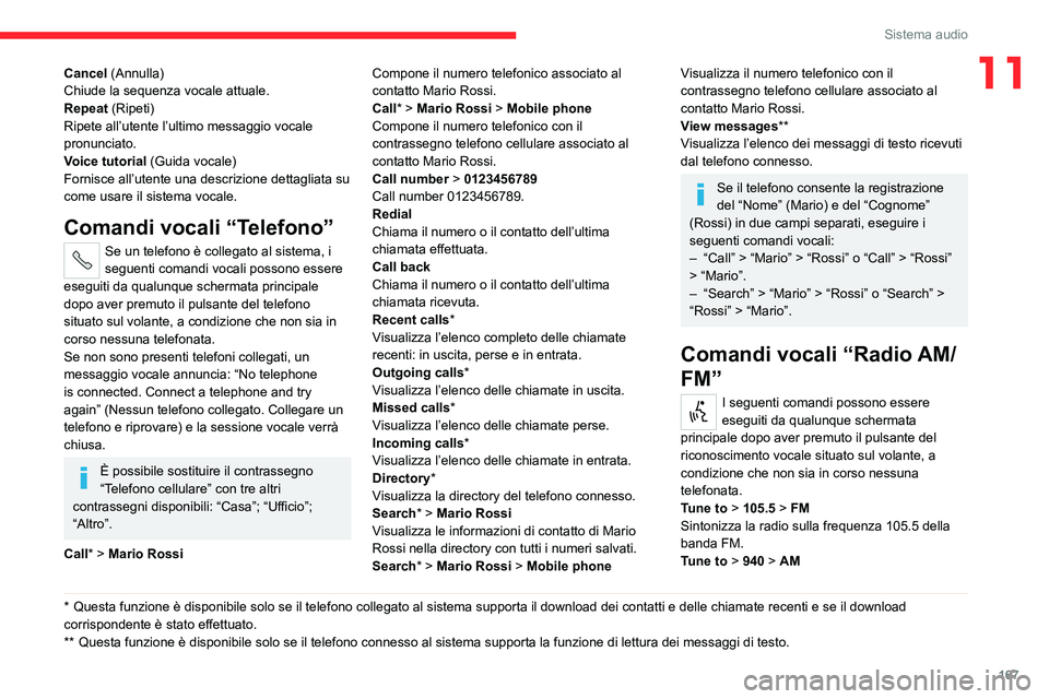 CITROEN JUMPER 2020  Libretti Di Uso E manutenzione (in Italian) 167
Sistema audio
11Cancel (Annulla)
Chiude la sequenza vocale attuale.
Repeat (Ripeti)
Ripete all’utente l’ultimo messaggio vocale 
pronunciato.
Voice tutorial  (Guida vocale)
Fornisce all’uten