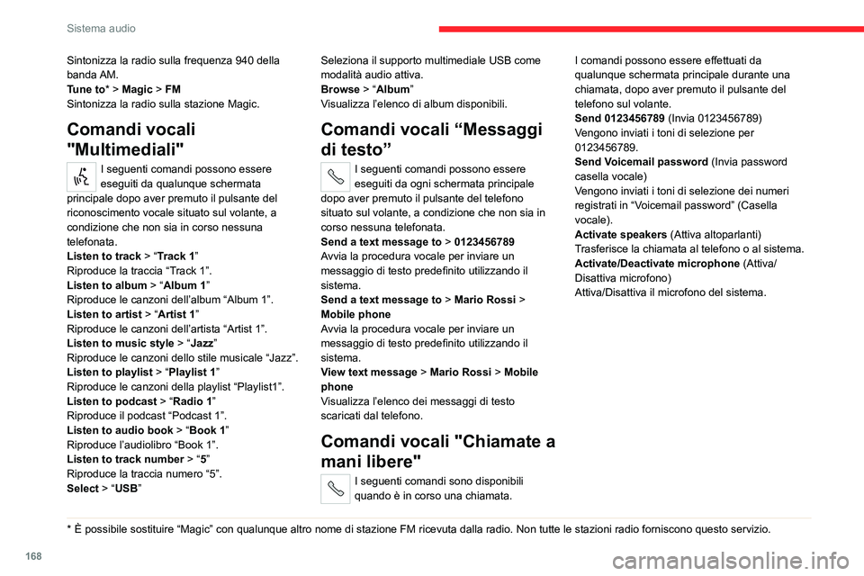 CITROEN JUMPER 2020  Libretti Di Uso E manutenzione (in Italian) 168
Sistema audio
Sintonizza la radio sulla frequenza 940 della 
banda AM.
Tune to * > Magic > FM
Sintonizza la radio sulla stazione Magic.
Comandi vocali 
"Multimediali"
I seguenti comandi po